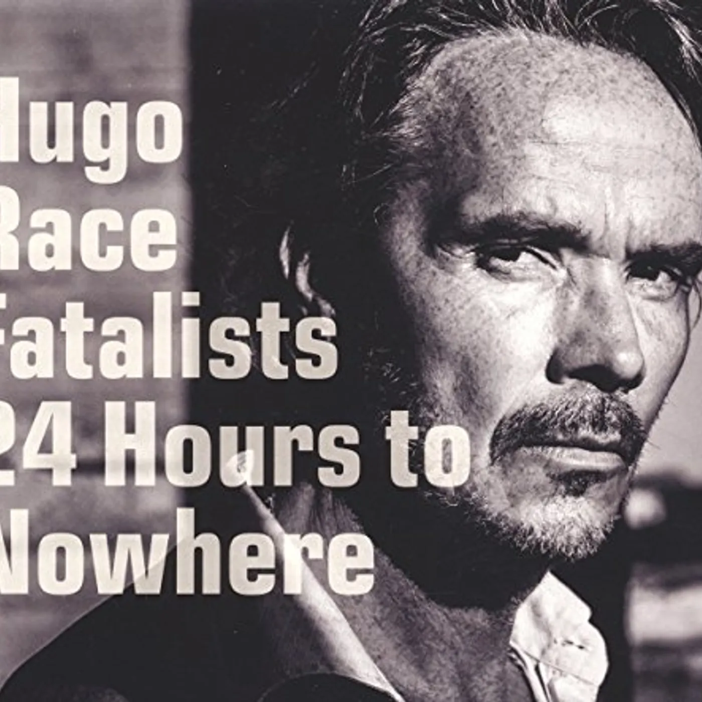 Hugo Race Fatalists 24 HOURS TO NOWHERE CD