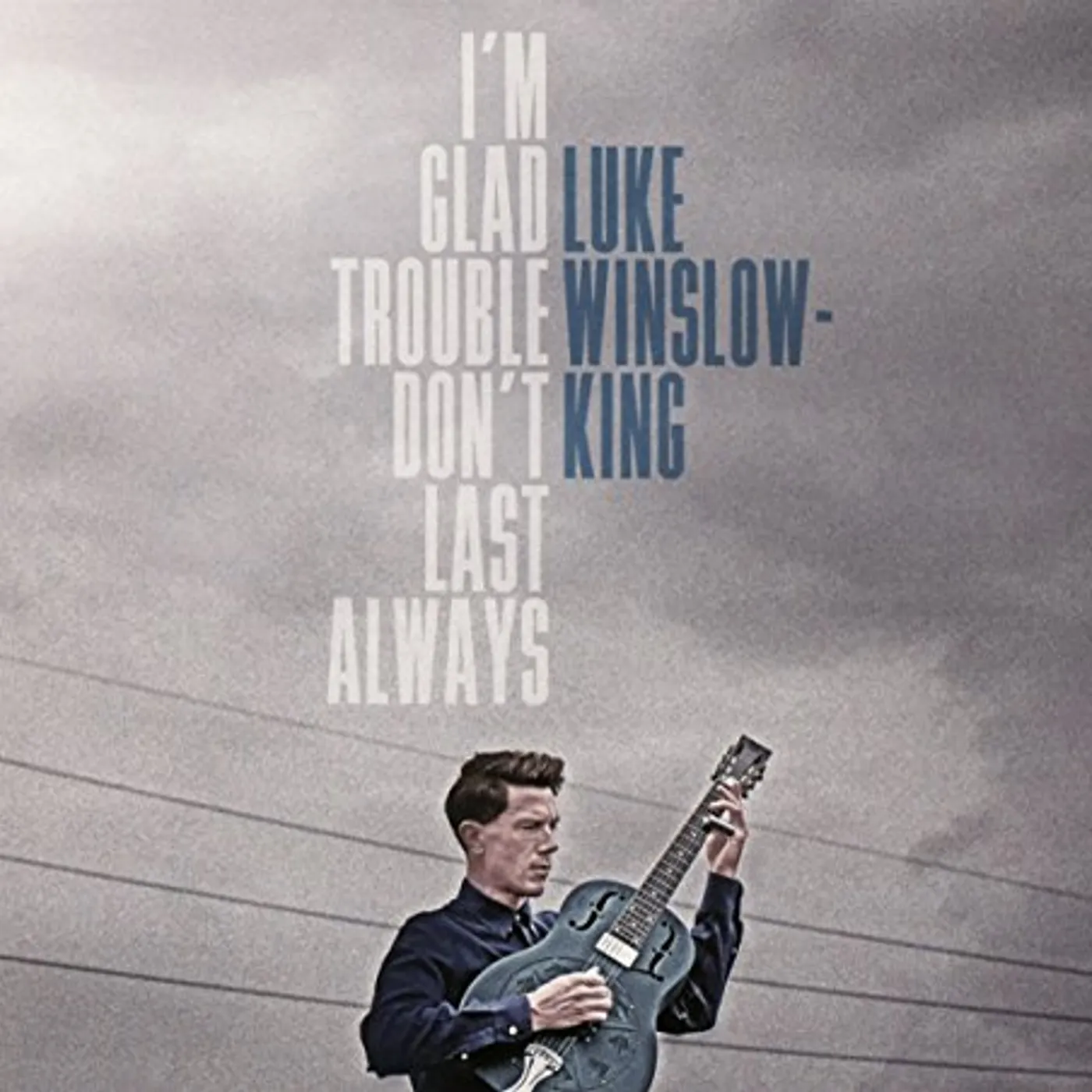 Luke Winslow-King I'M GLAD TROUBLE DON'T LAST ALWAYS CD