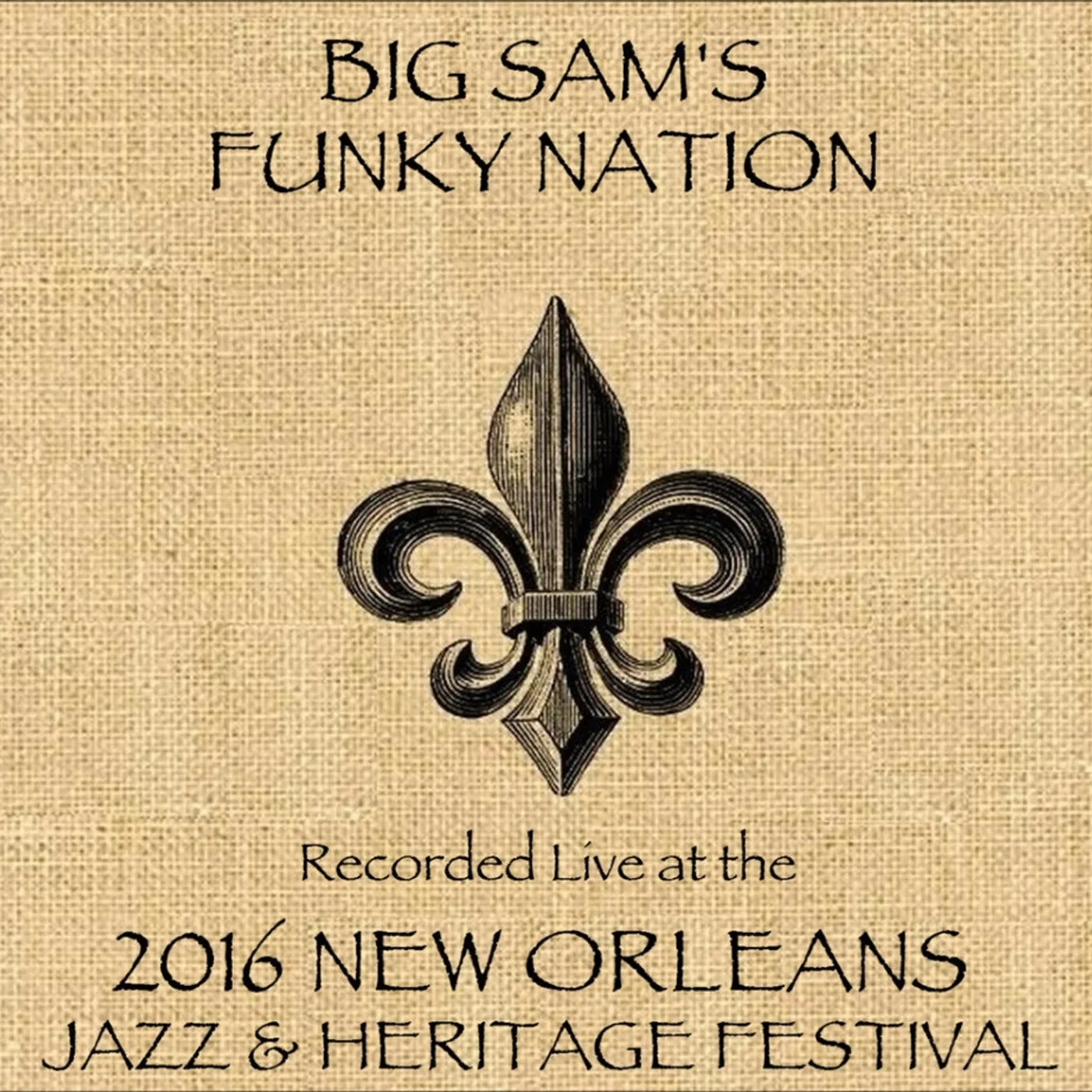 Big Sam's Funky Nation LIVE AT JAZZFEST 2016 CD