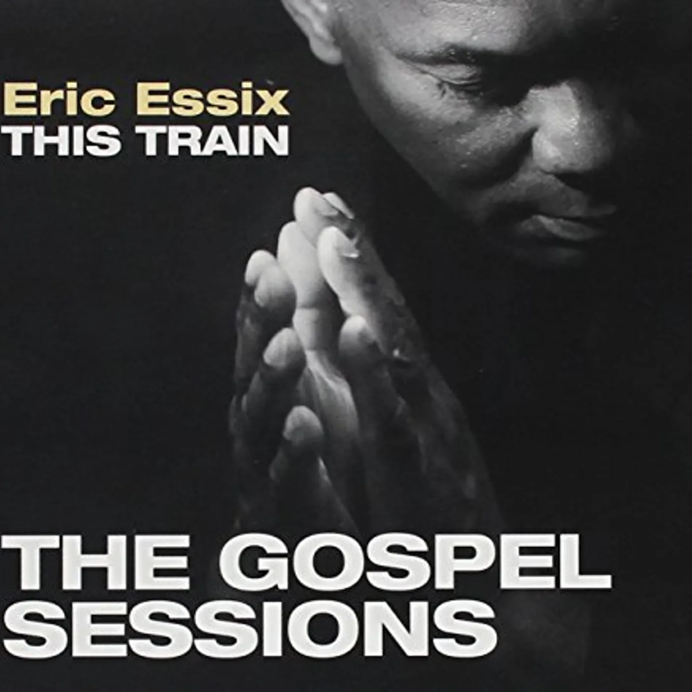 Eric Essix THIS TRAIN: THE GOSPEL SESSIONS CD