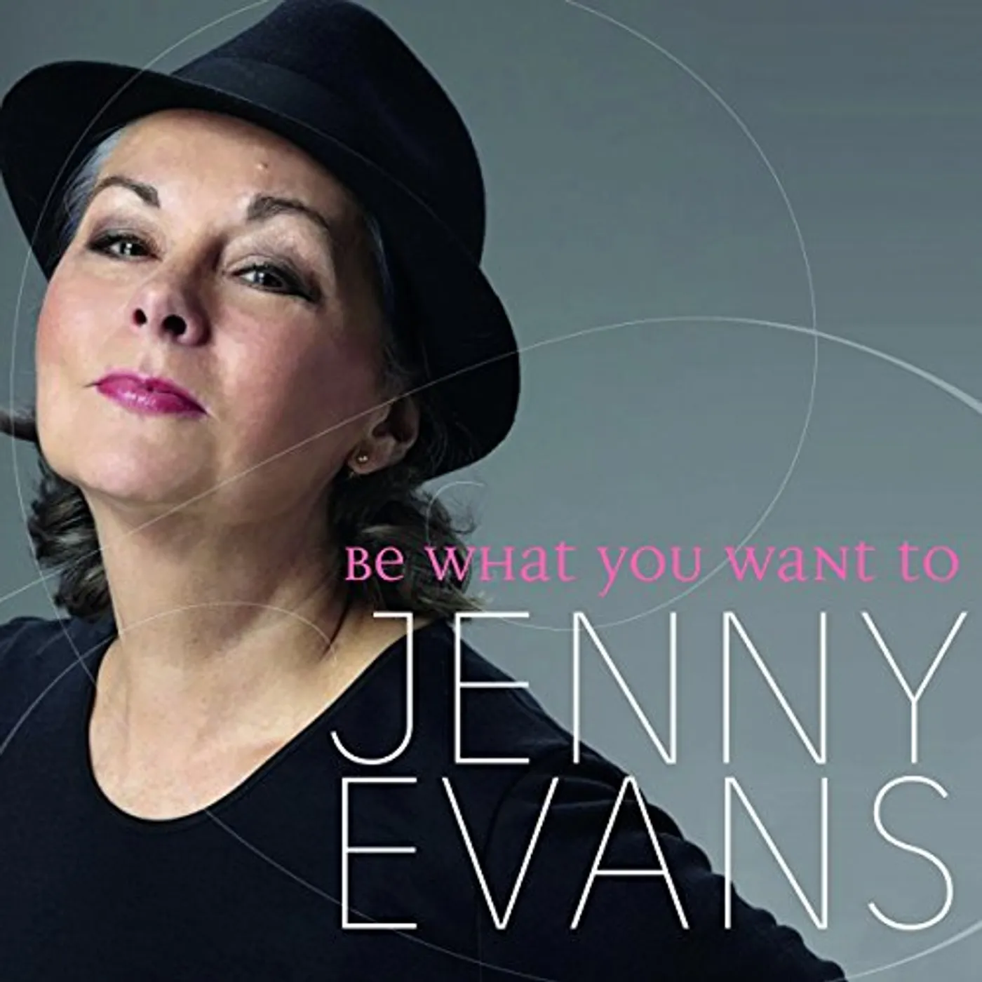 Jenny Evans BE WHAT YOU WANT TO CD