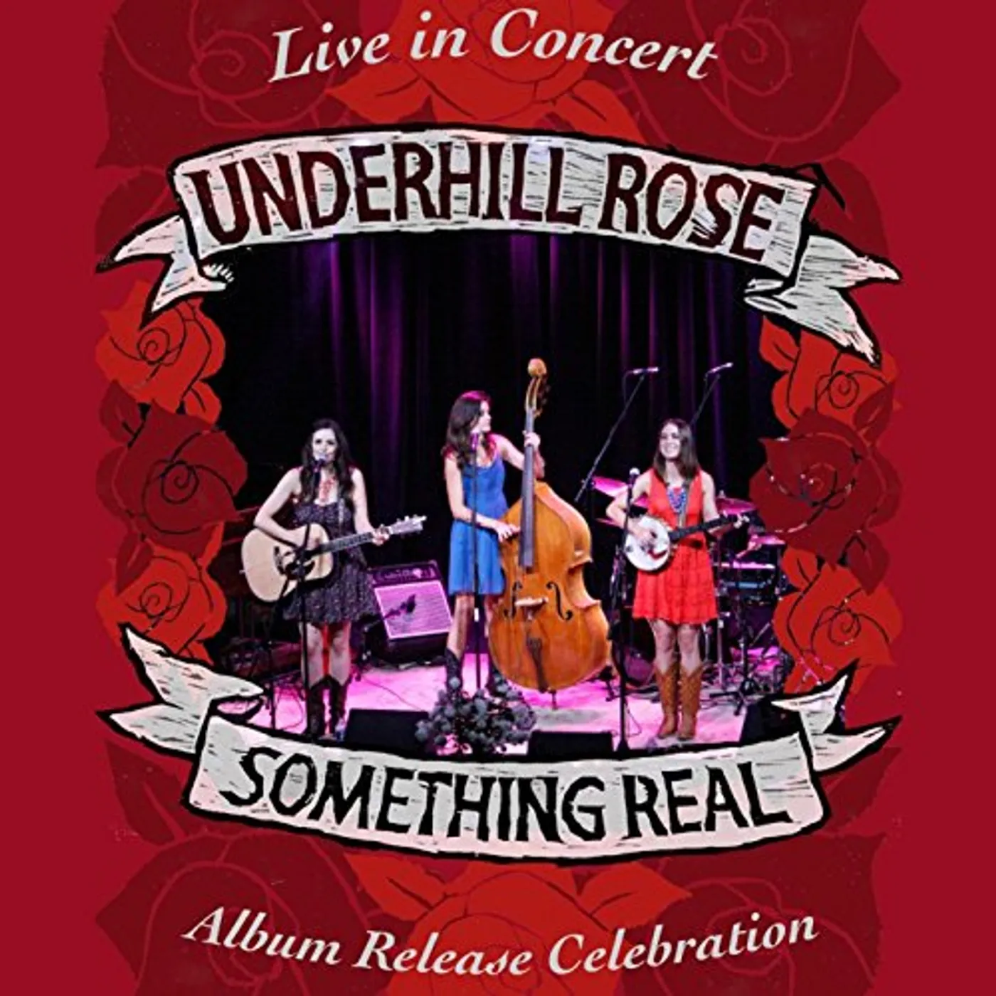 Underhill Rose SOMETHING REAL: ALBUM RELEASE CONCERT DVD