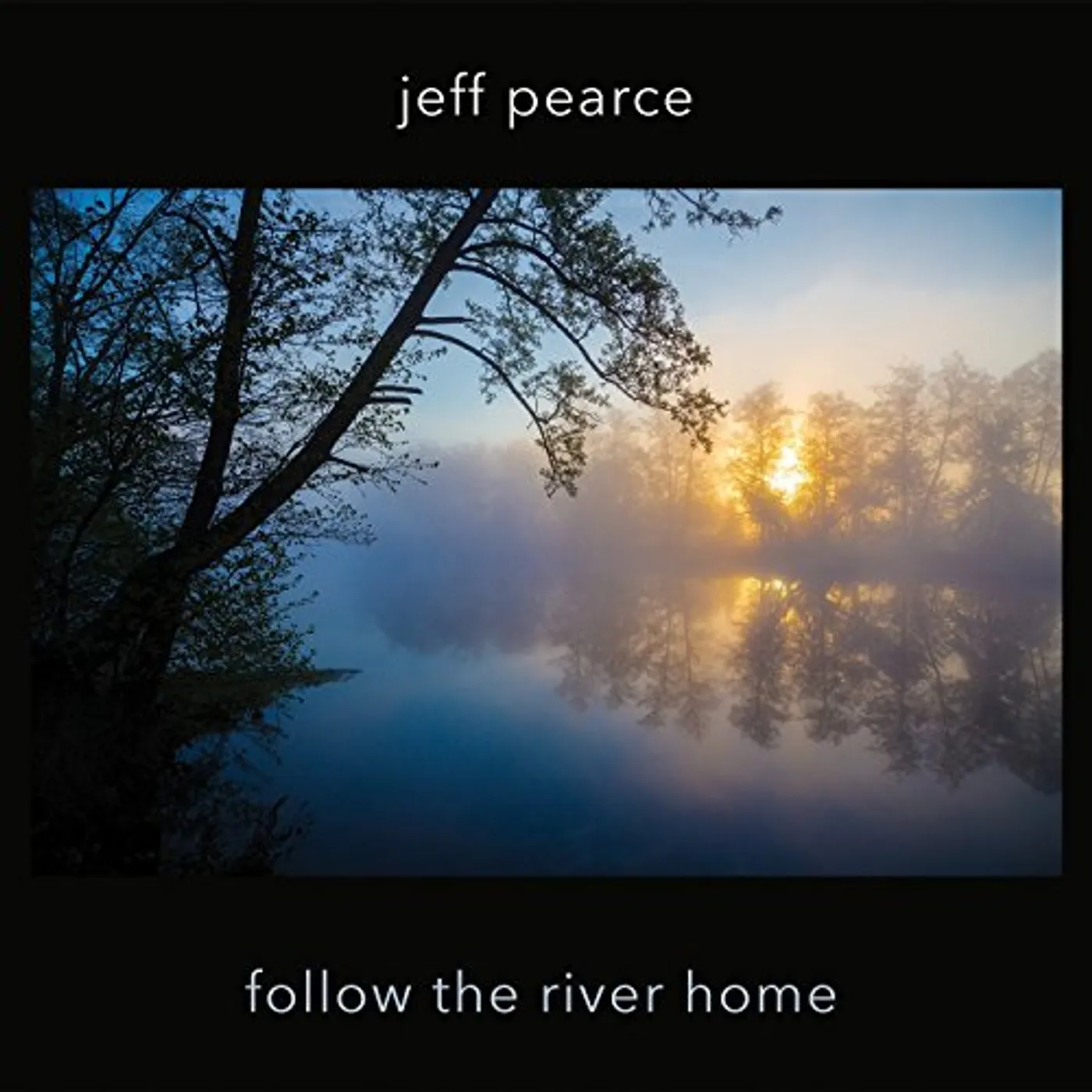 Jeff Pearce FOLLOW THE RIVER HOME CD