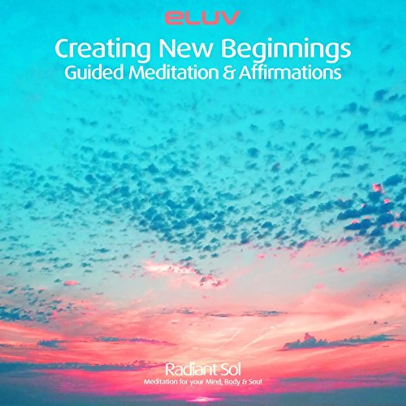 Eluv CREATING NEW BEGINNINGS: GUIDED MEDITATION & CD