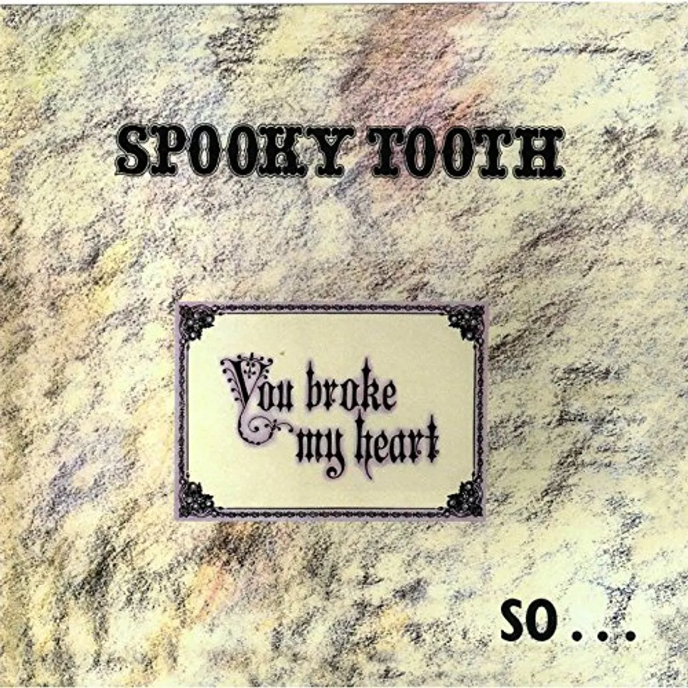 Spooky Tooth YOU BROKE MY HEART SO I BUSTED YOU CD
