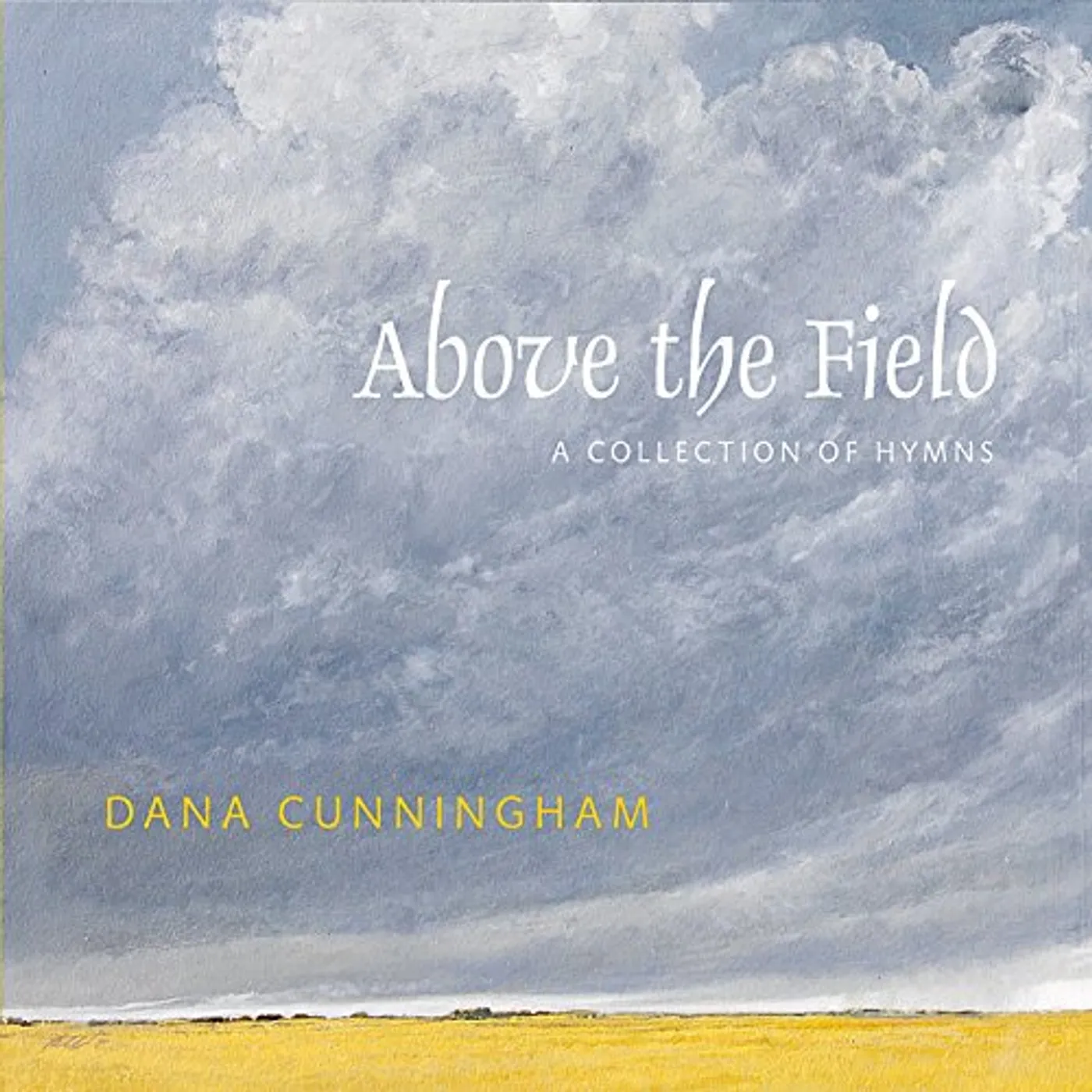 Dana Cunningham ABOVE THE FIELD: A COLLECTION OF HYMNS CD