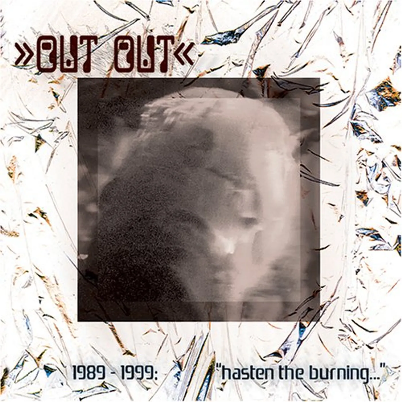 Out Out 1989-1999: HASTEN BURNING WITH THE BREATH OF FOOLS CD