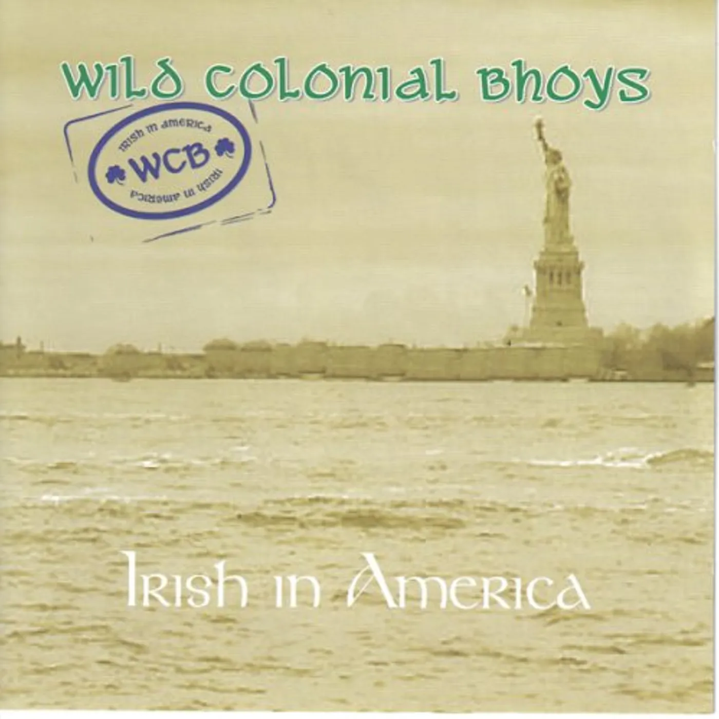 Wild Colonial Bhoys IRISH IN AMERICA CD