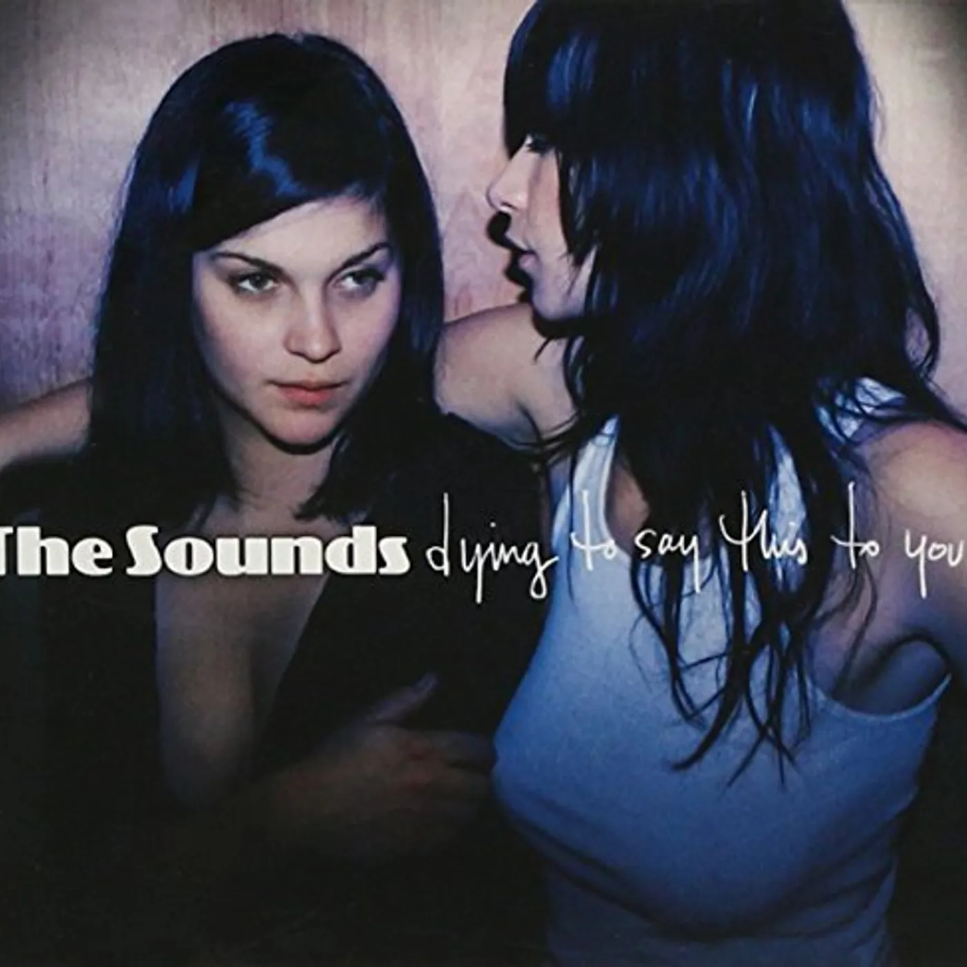 The Sounds DYING TO SAY THIS TO YOU CD