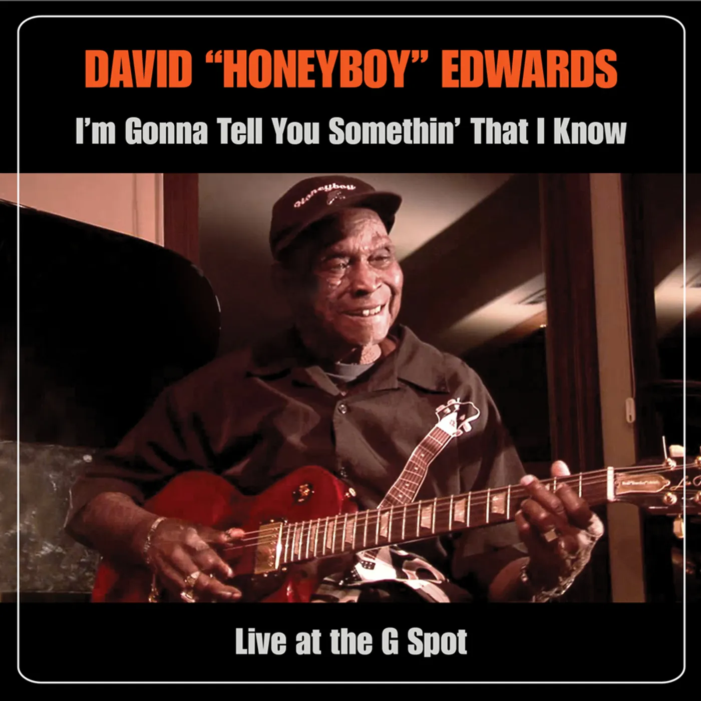 David "Honeyboy" Edwards I'M GONNA TELL YOU SOMETHIN THAT I KNOW: LIVE AT CD