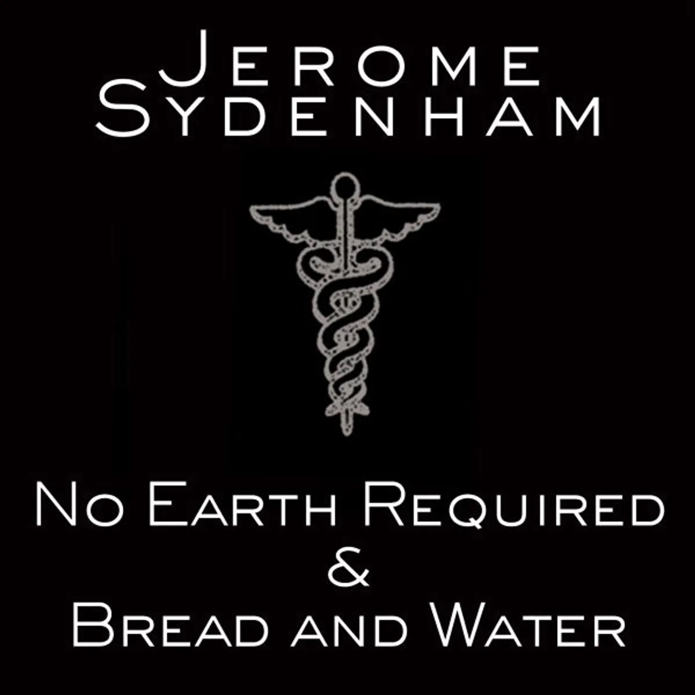 Jerome Sydenham NO EARTH REQUIRED & BREAD & WATER Vinyl Record