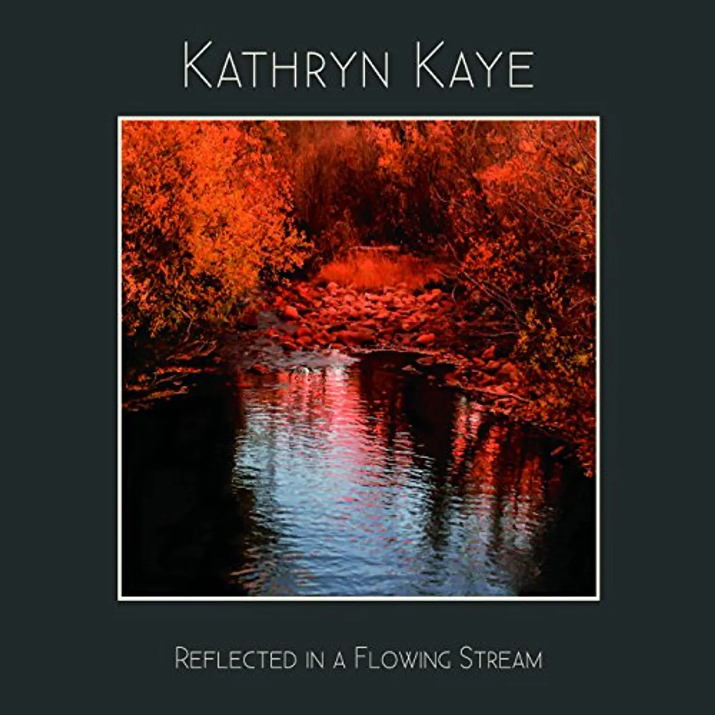 Kathryn Kaye REFLECTED IN A FLOWING STREAM CD