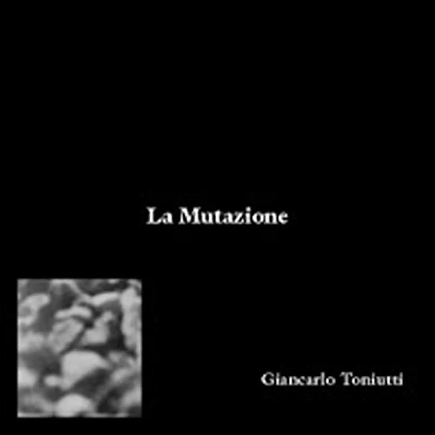 Giancarlo Toniutti LA MUTAZIONE CD