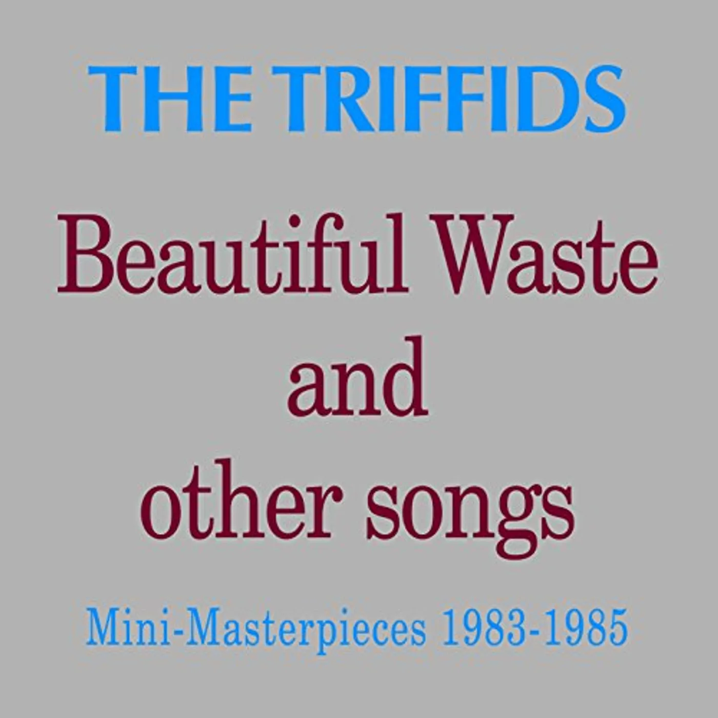 The Triffids BEAUTIFUL WASTE & OTHER SONGS: MINI MASTERPIECES CD