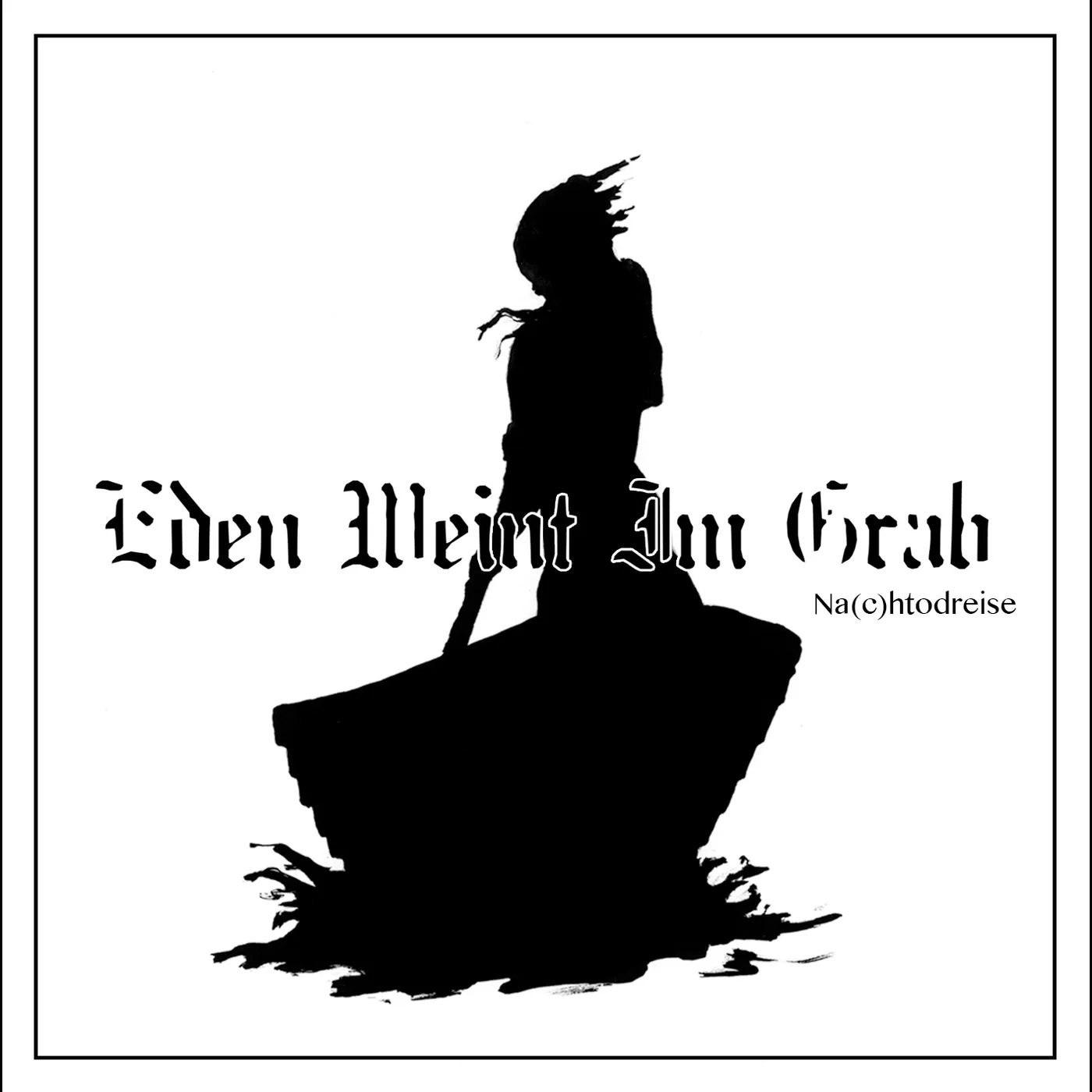 Eden weint im Grab NA(C)HTODREISE CD