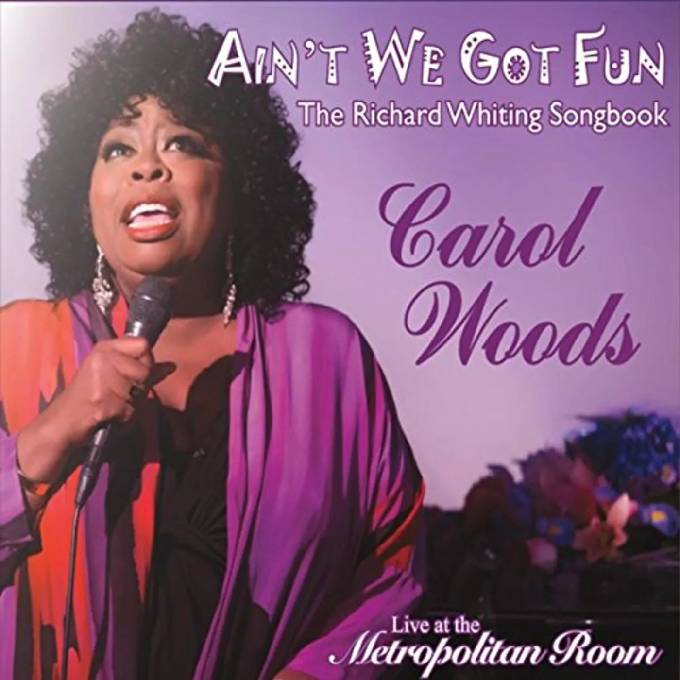 Carol Woods AIN'T WE GOT FUN: RICHARD WHITING SONGBOOK (LIVE) CD
