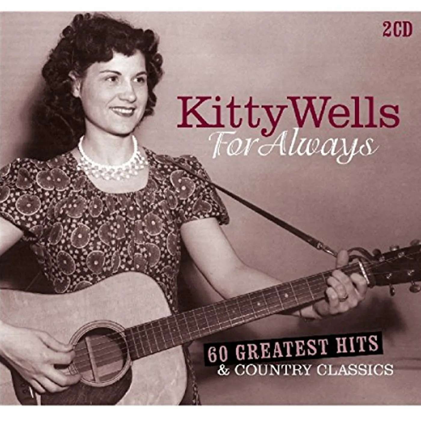 Kitty Wells FOR ALWAYS: 60 GREATEST HITS & COUNTRY CLASSICS CD