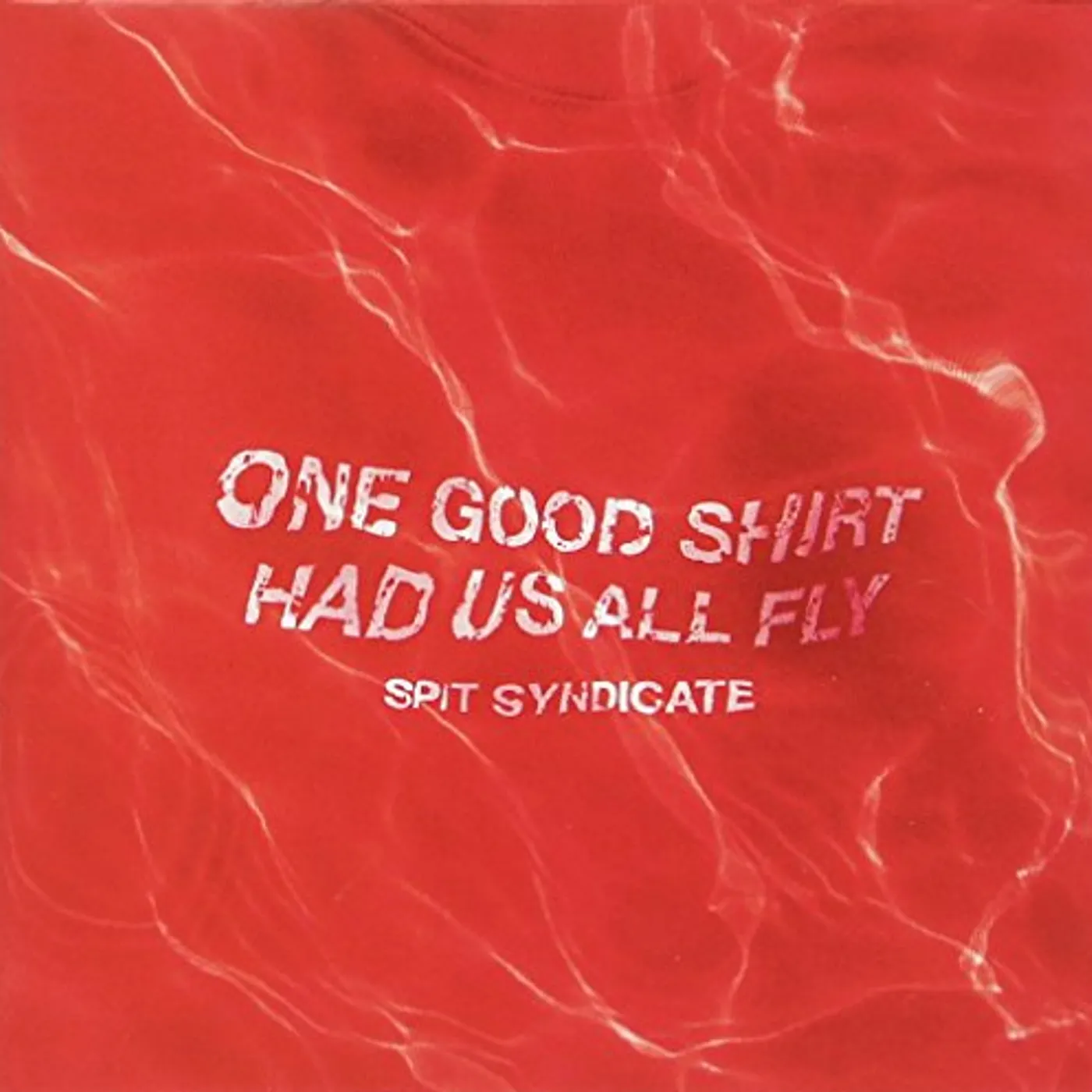 Spit Syndicate ONE GOOD SHIRT HAD US ALL FLY CD