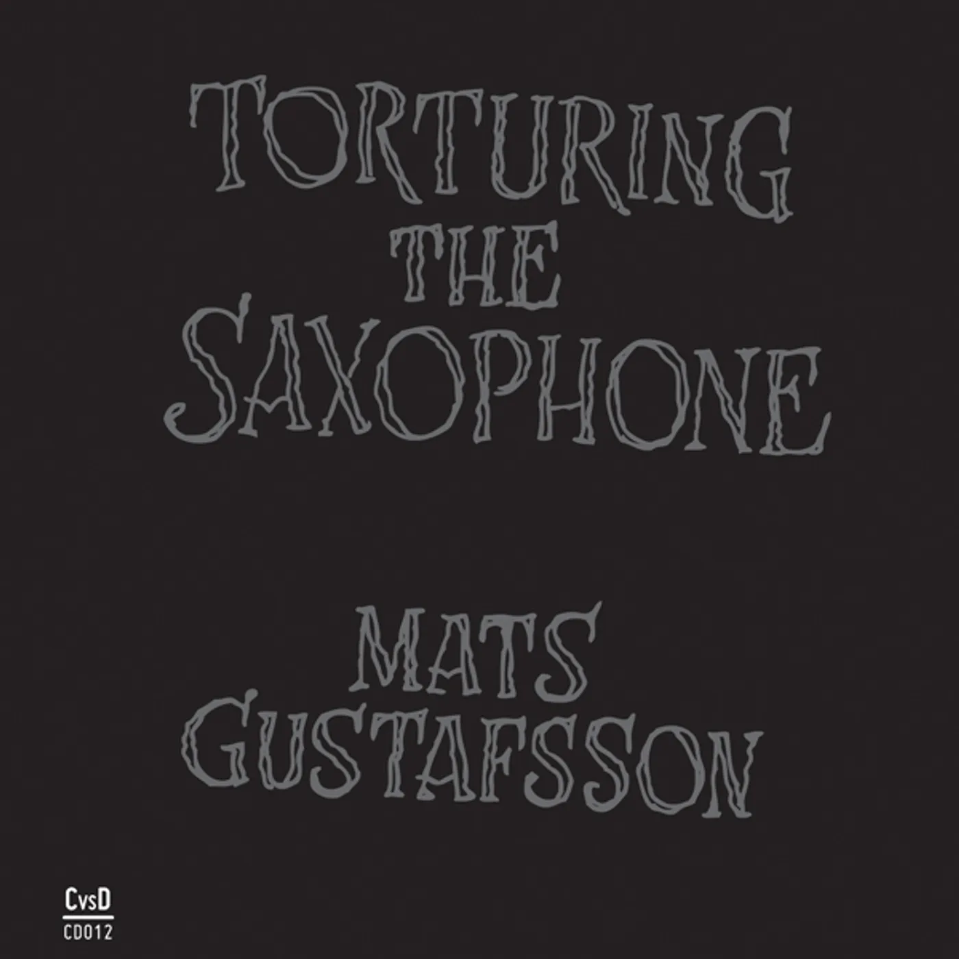 Mats Gustafsson TORTURING THE SAXOPHONE CD