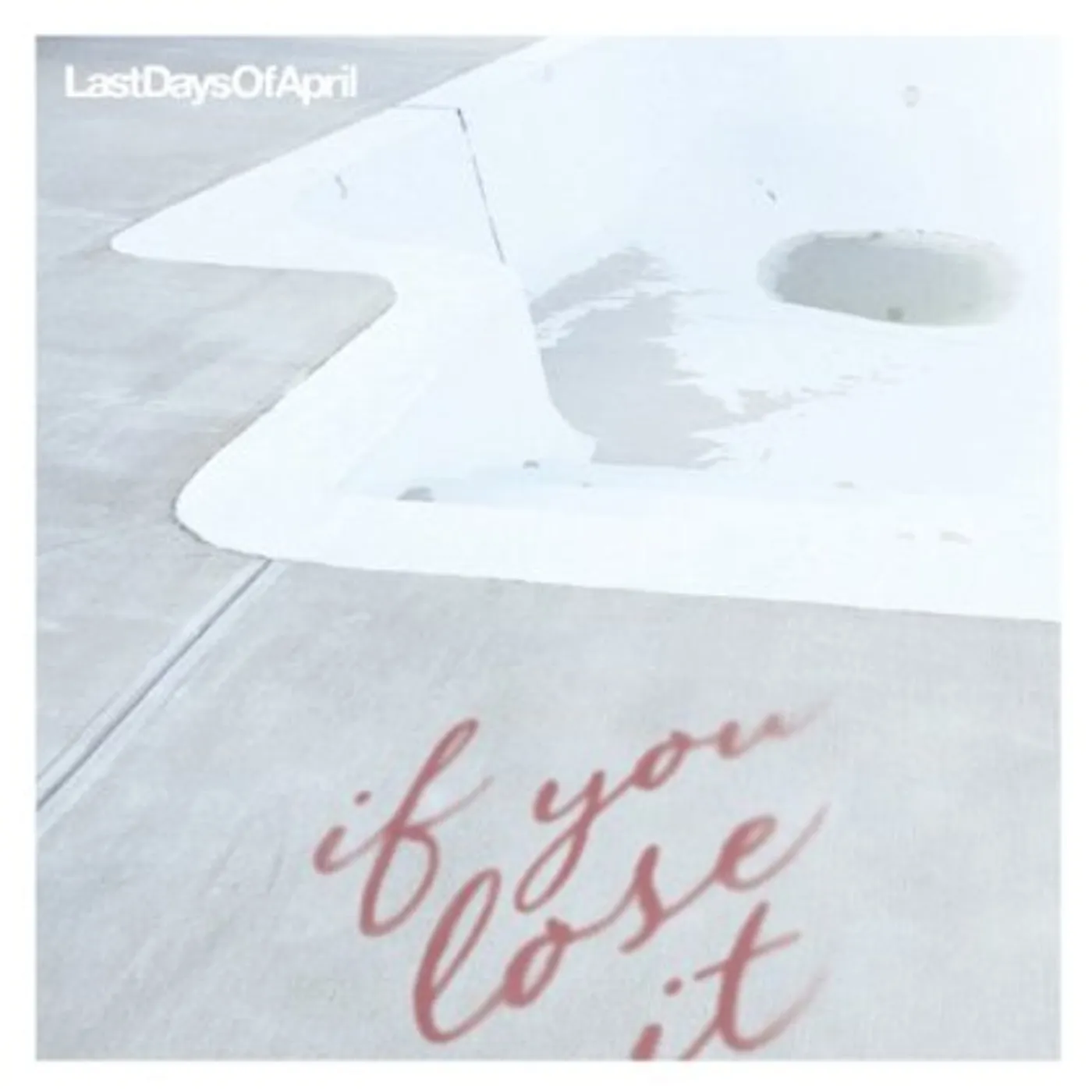 Last Days Of April IF YOU LOSE IT CD