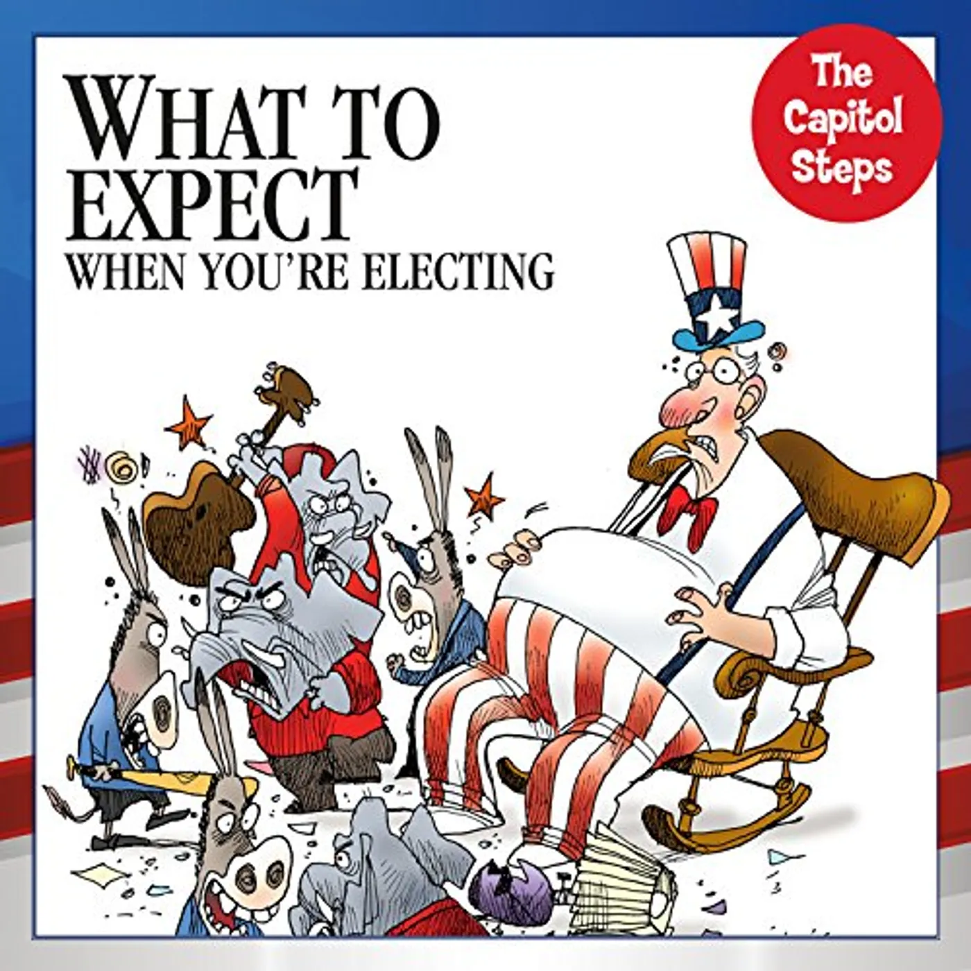 Capitol Steps WHAT TO EXPECT WHEN YOU'RE ELECTING CD