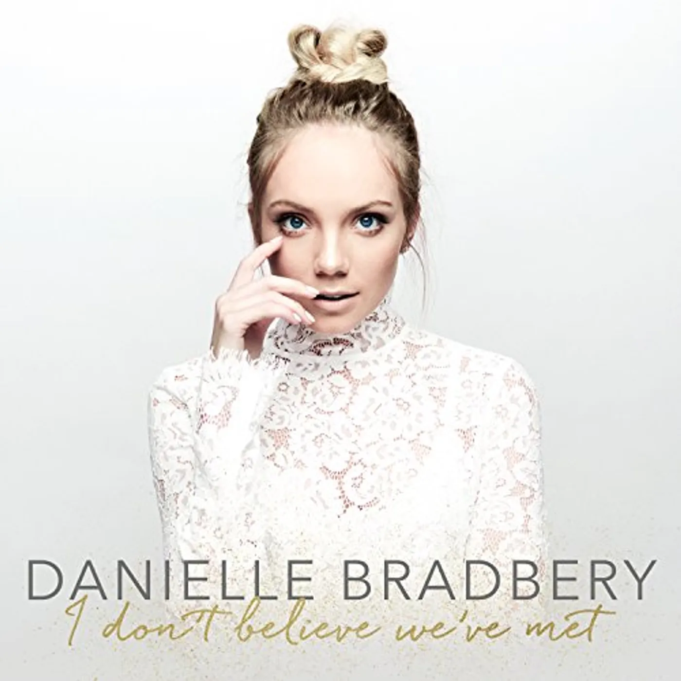 Danielle Bradbery I DON'T BELIEVE WE'VE MET CD