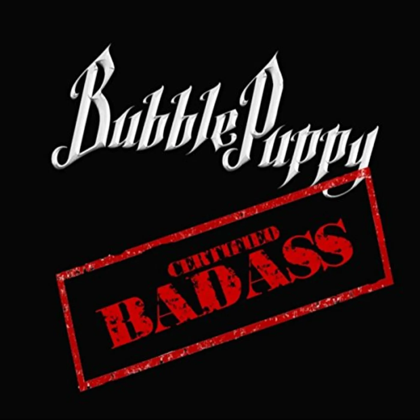 The Bubble Puppy CERTIFIED BADASS CD