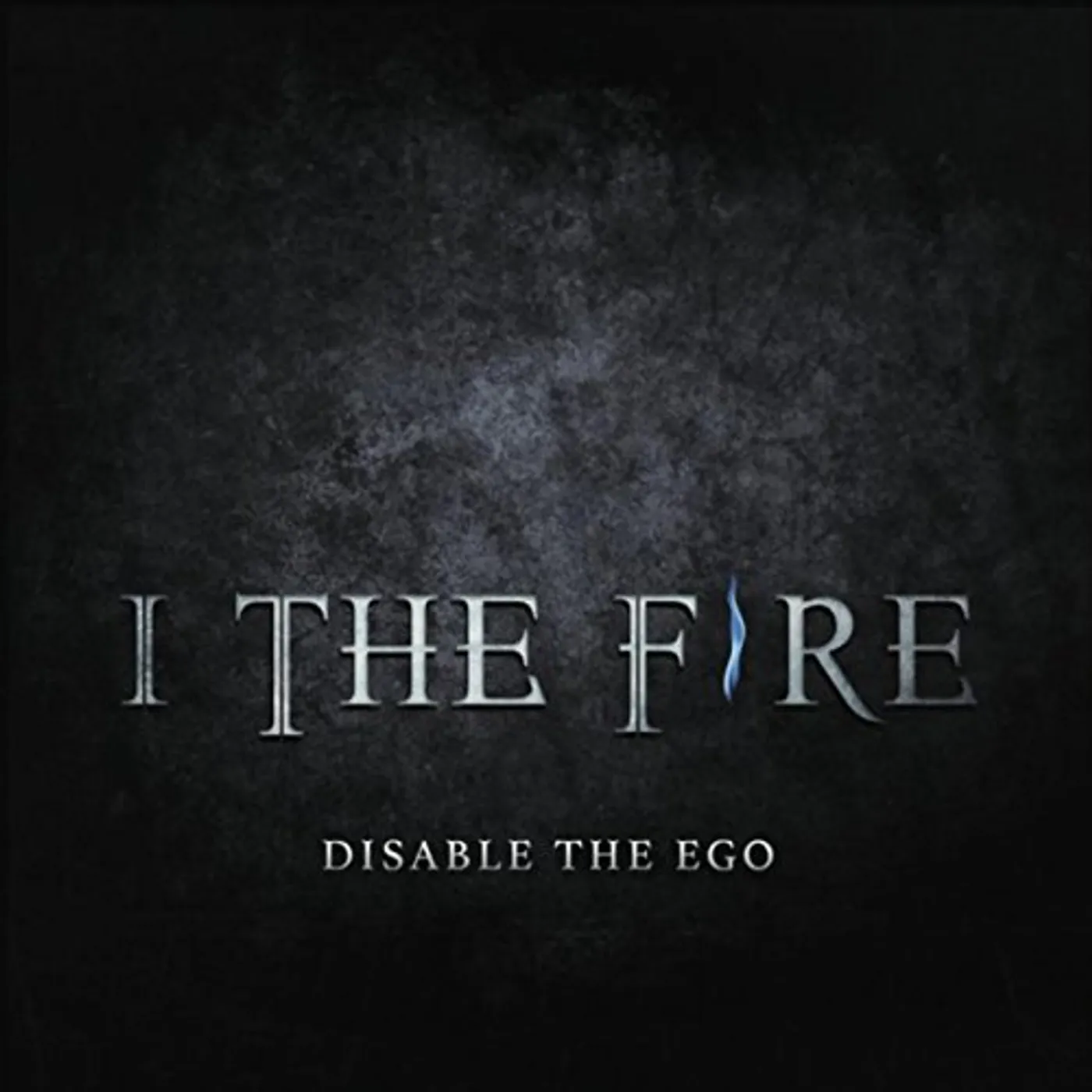 I the Fire DISABLE THE EGO CD