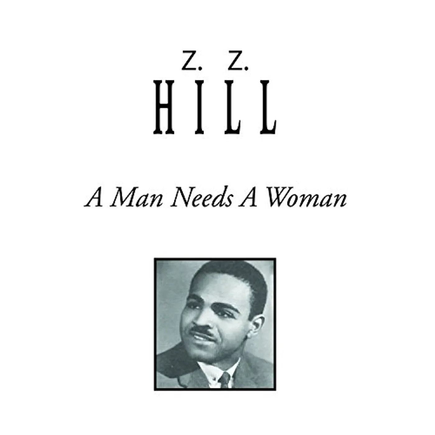Z.Z. Hill MAN NEEDS A WOMAN CD