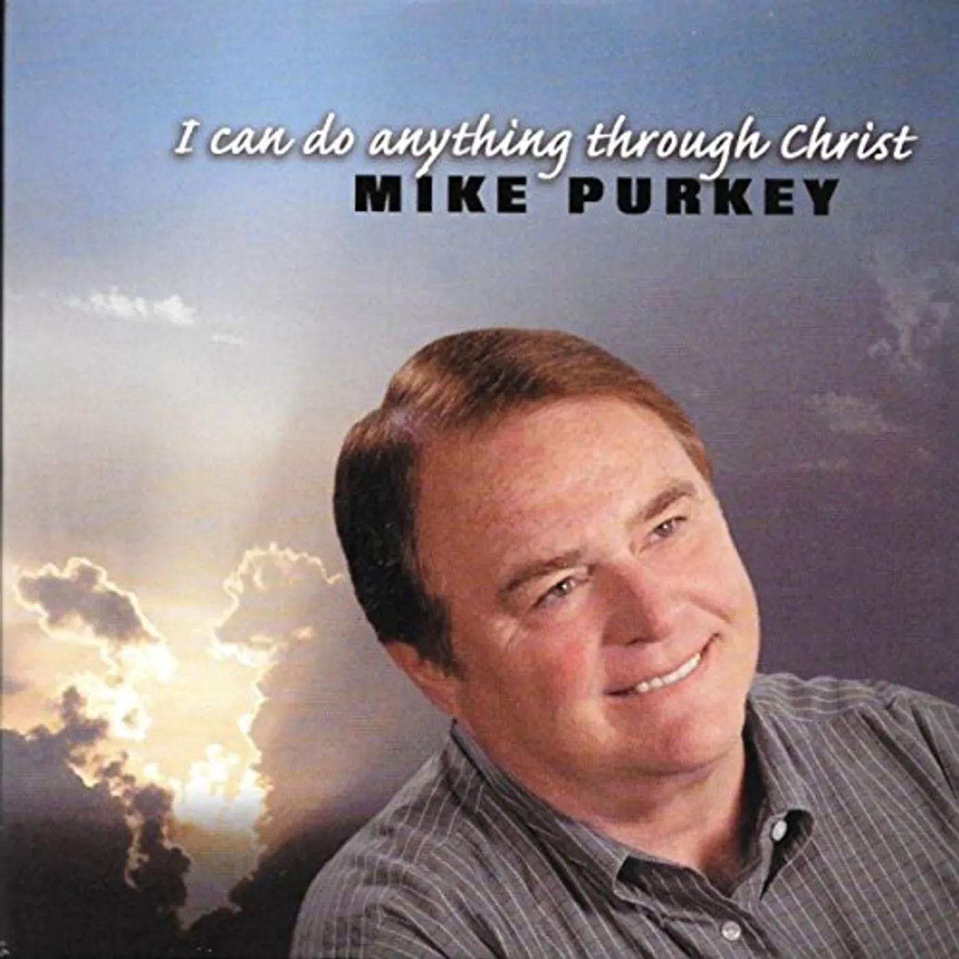 Mike Purkey I CAN DO ANYTHING THROUGH CHRIST CD