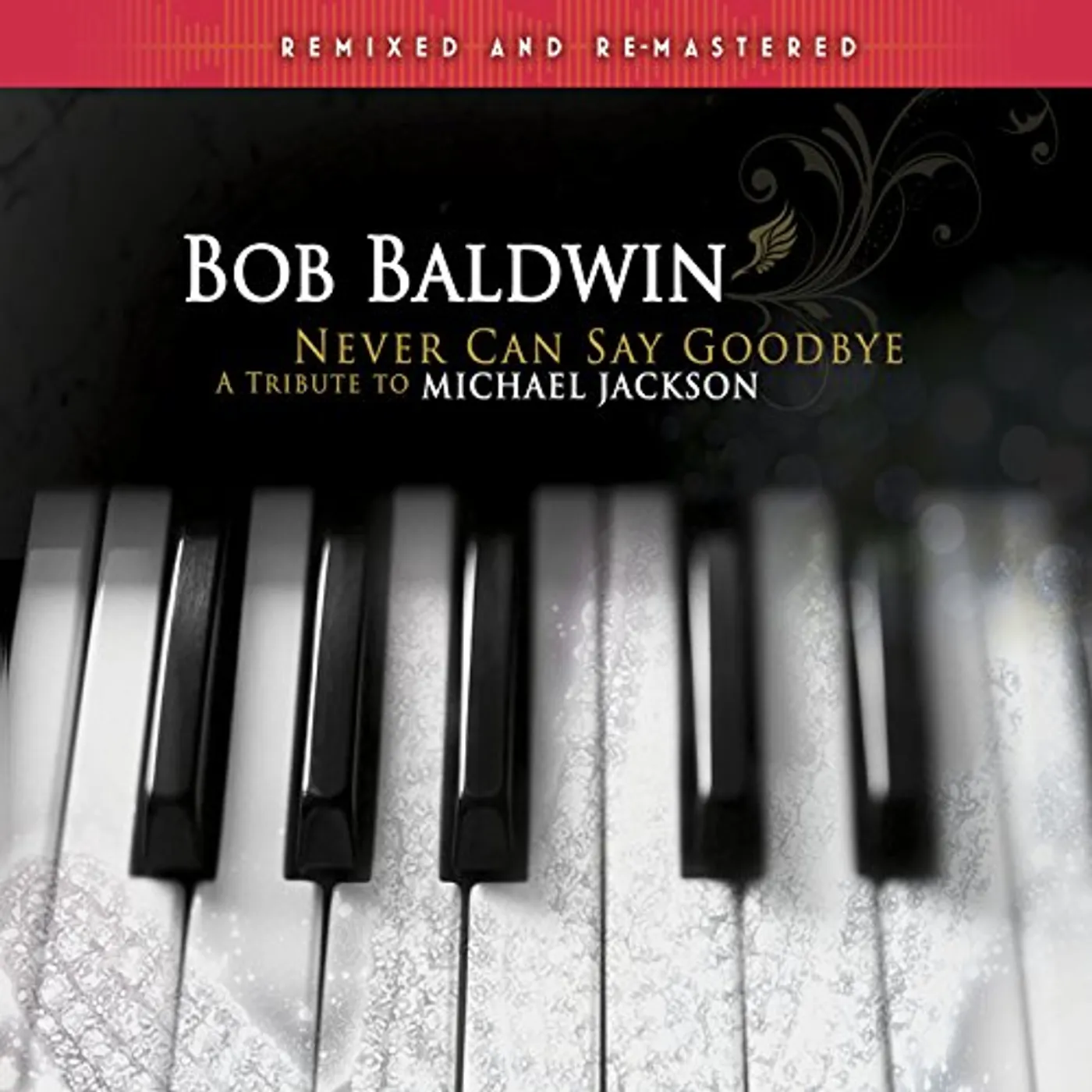 Bob Baldwin NEVER CAN SAY GOODBYE: TRIBUTE TO MICHAEL JACKSON CD