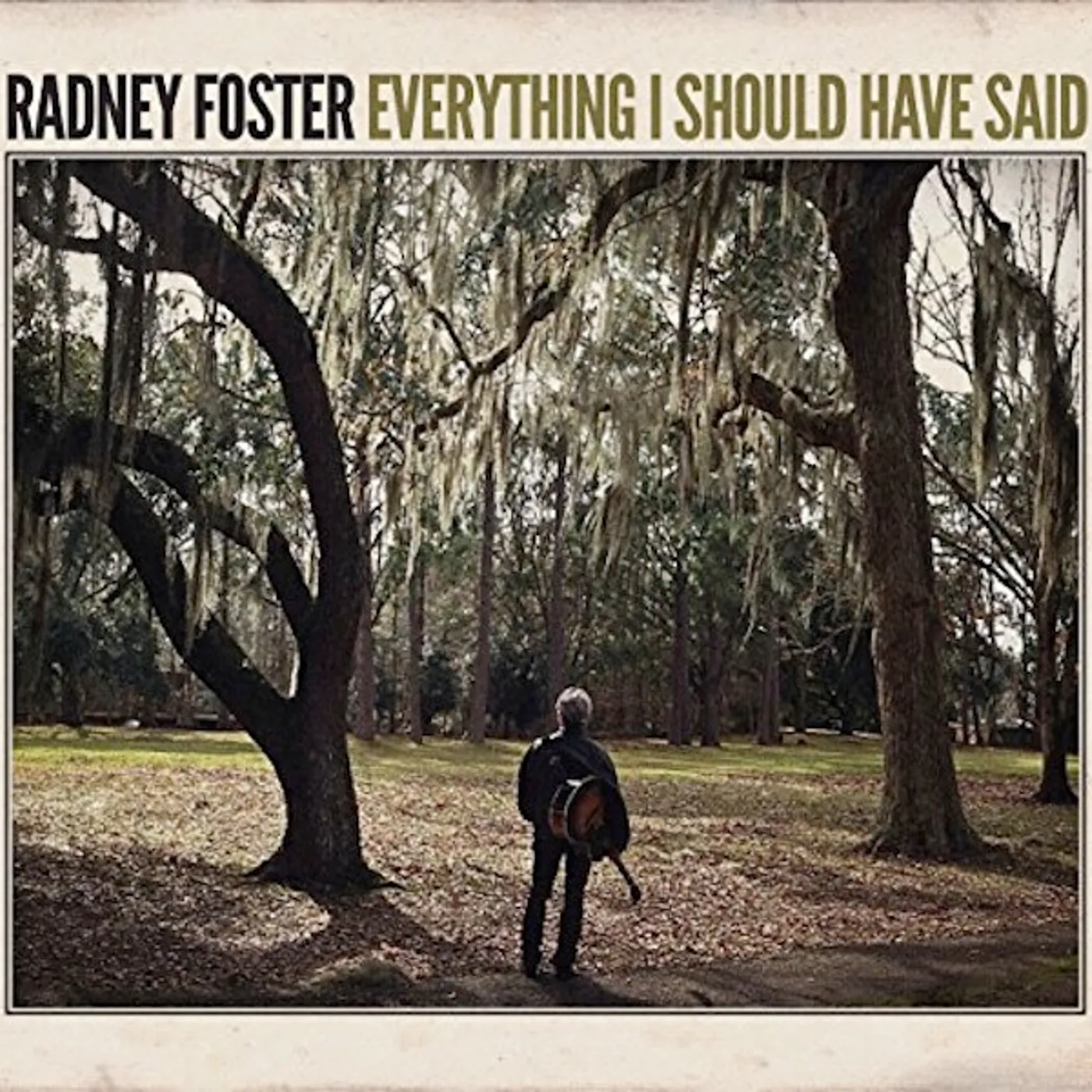 Radney Foster EVERYTHING I SHOULD HAVE SAID CD