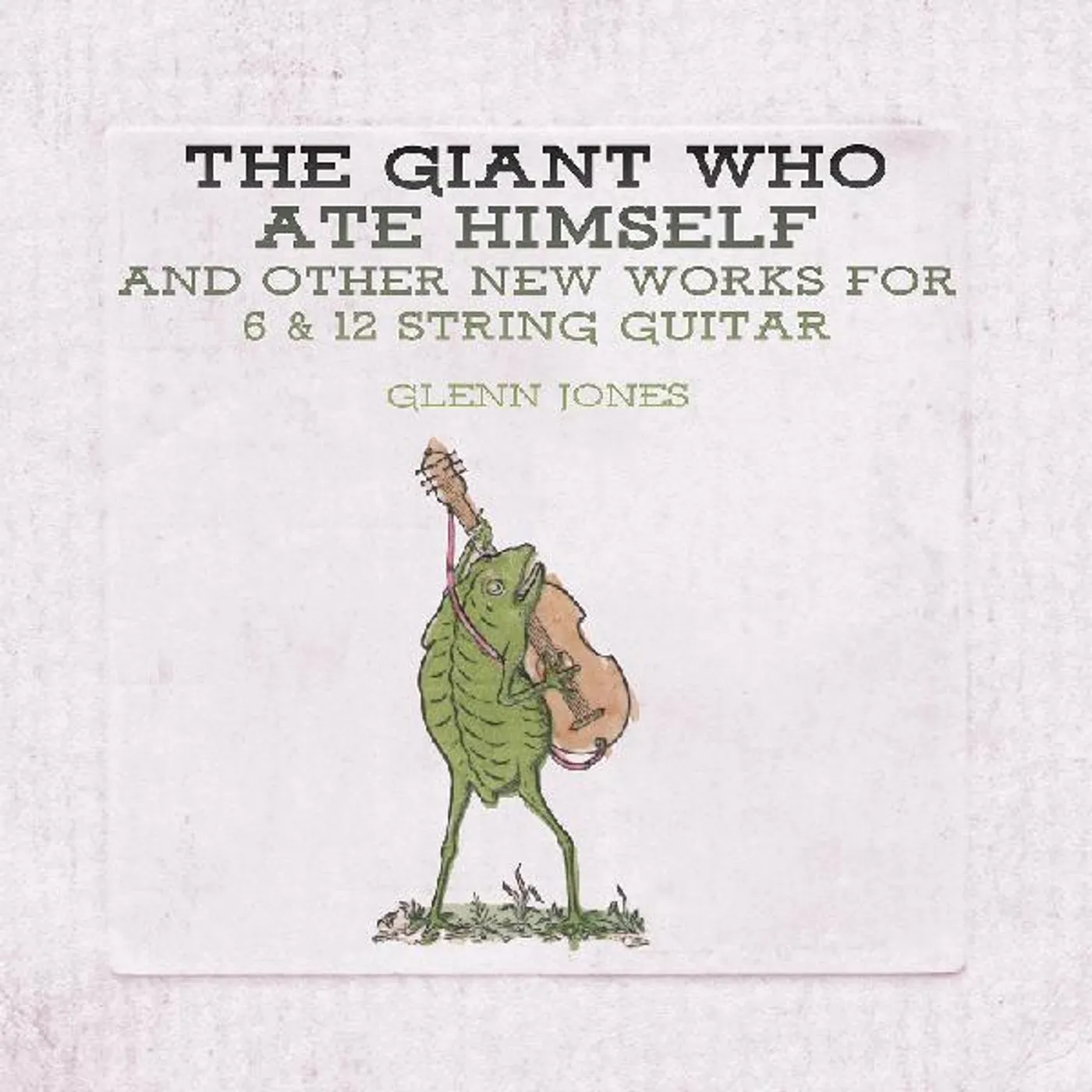 Glenn Jones GIANT WHO ATE HIMSELF AND OTHER NEW WORKS FOR 6 CD