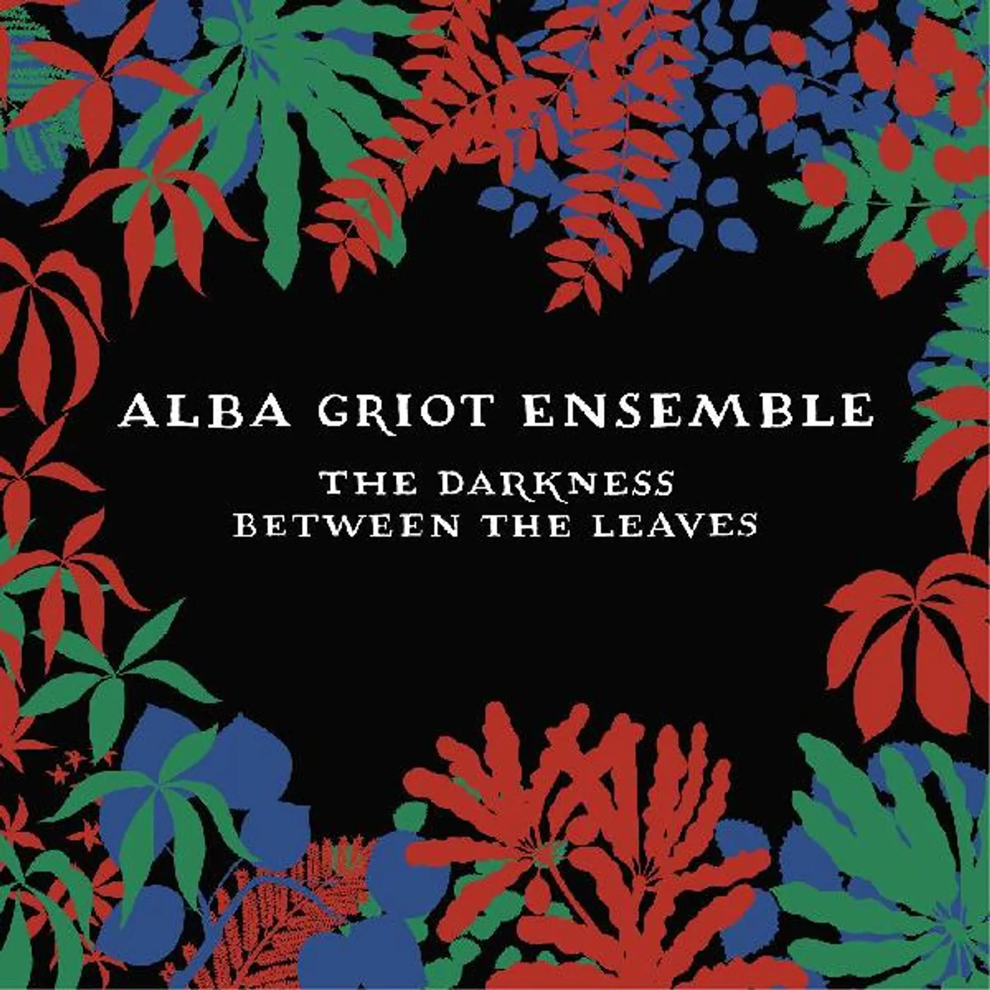 Alba Griot Ensemble DARKNESS BETWEEN THE LEAVES CD