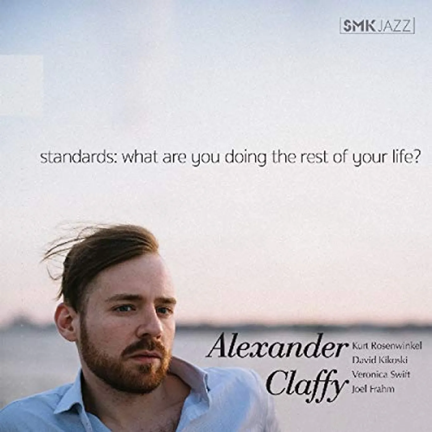 Alexander Claffy STANDARDS: WHAT ARE YOU DOING THE REST OF YOUR CD