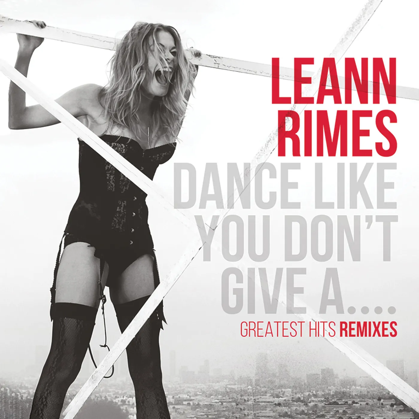LeAnn Rimes DANCE LIKE YOU DON'T GIVE A...GREATEST REMIXES CD
