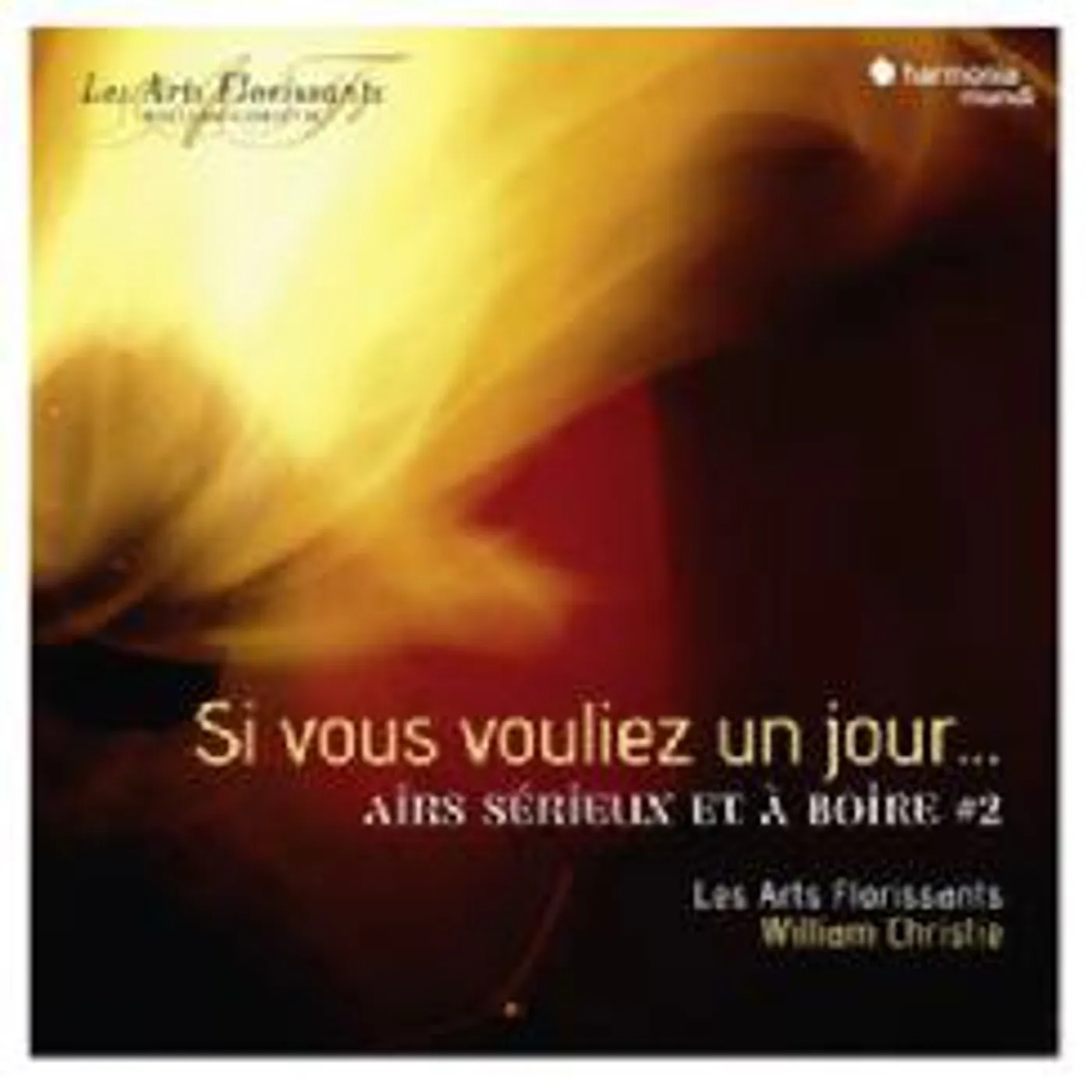 Arts Florissants SI VOUS VOULIEZ UN JOUR AIRS SERIEUX ET A BOIRE 2 CD