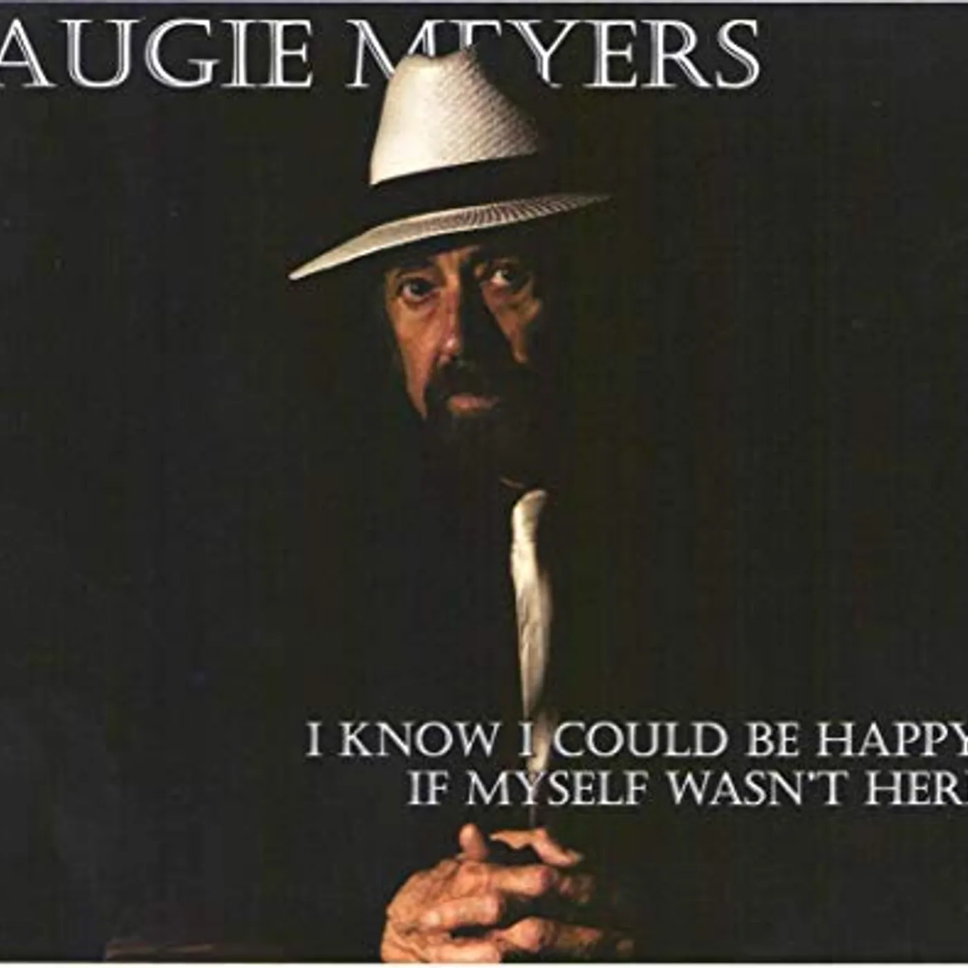 Augie Meyers I KNOW I COULD BE HAPPY IF MYSELF WASN'T HERE CD