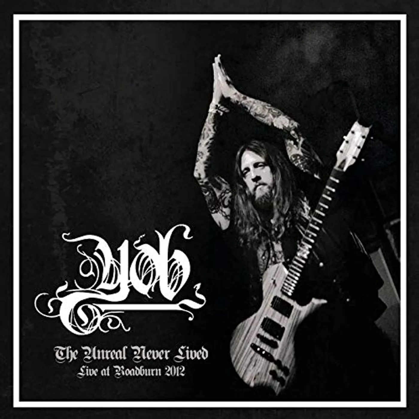 YOB UNREAL NEVER LIVED. LIVE AT ROADBURN 2012 CD