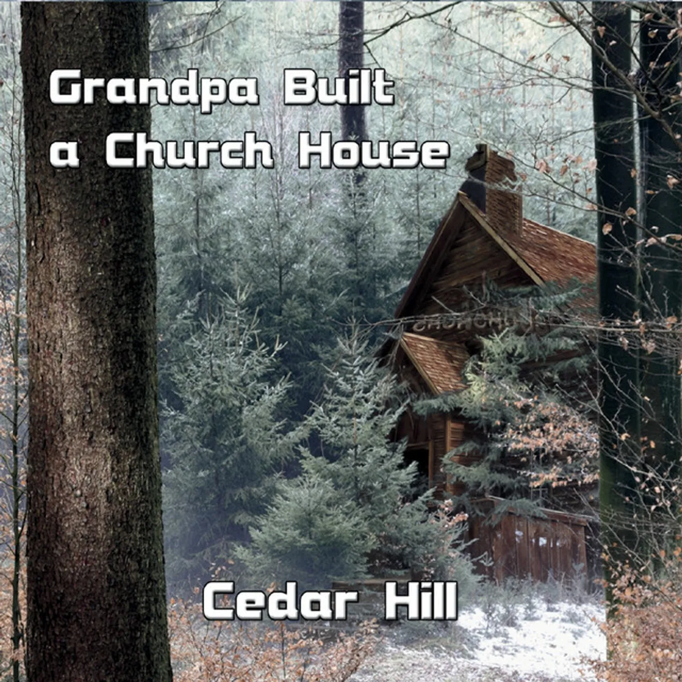 Cedar Hill GRANDPA BUILT A CHURCH HOUSE CD