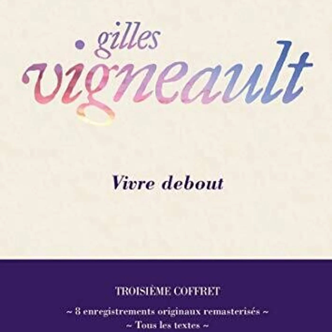 Gilles Vigneault VIVRE DEBOUT: TROISIEME COFFRET CD