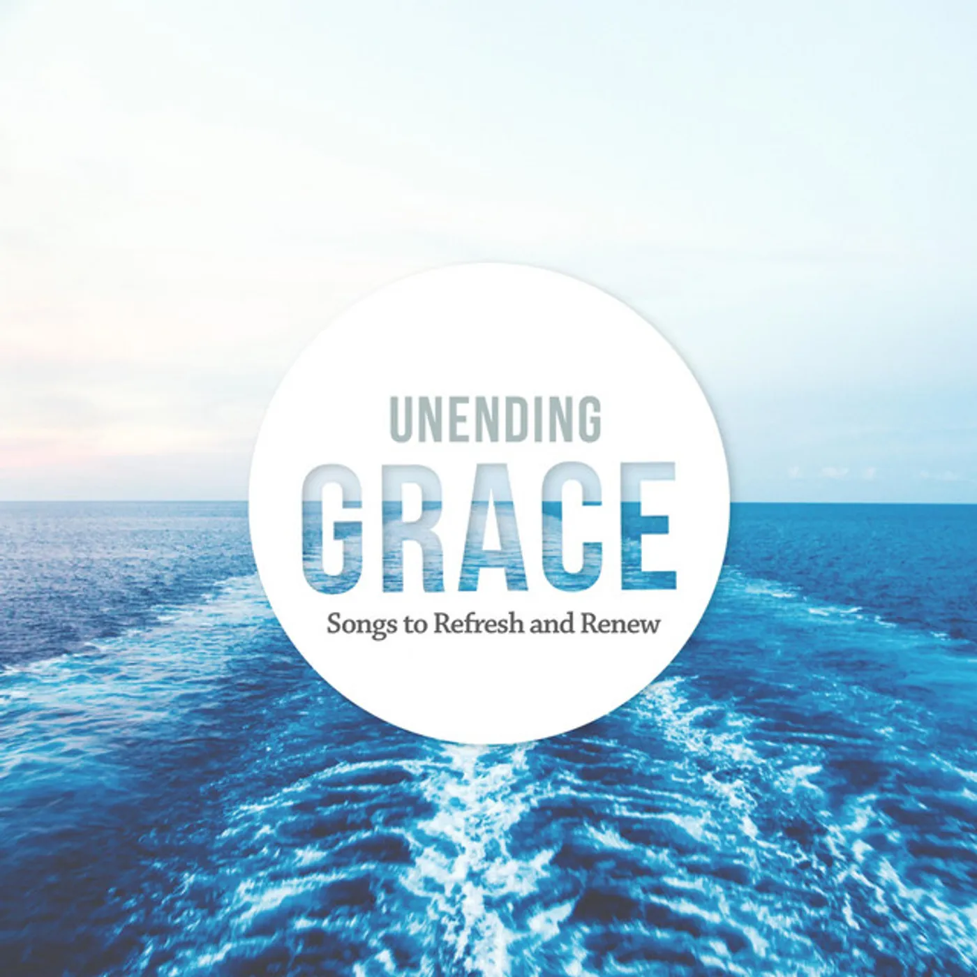 West Coast Baptist College UNENDING GRACE: SONGS TO REFRESH & RENEW CD