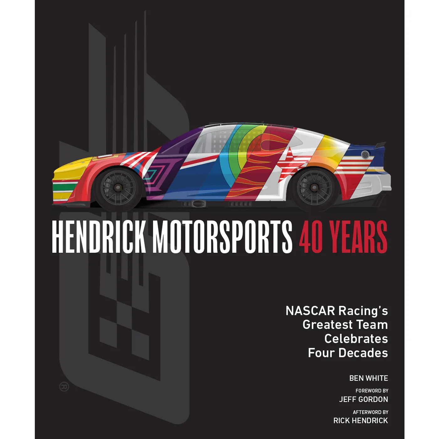 Hendrick Motorsports 40 Years Hardcover Book by Ben White