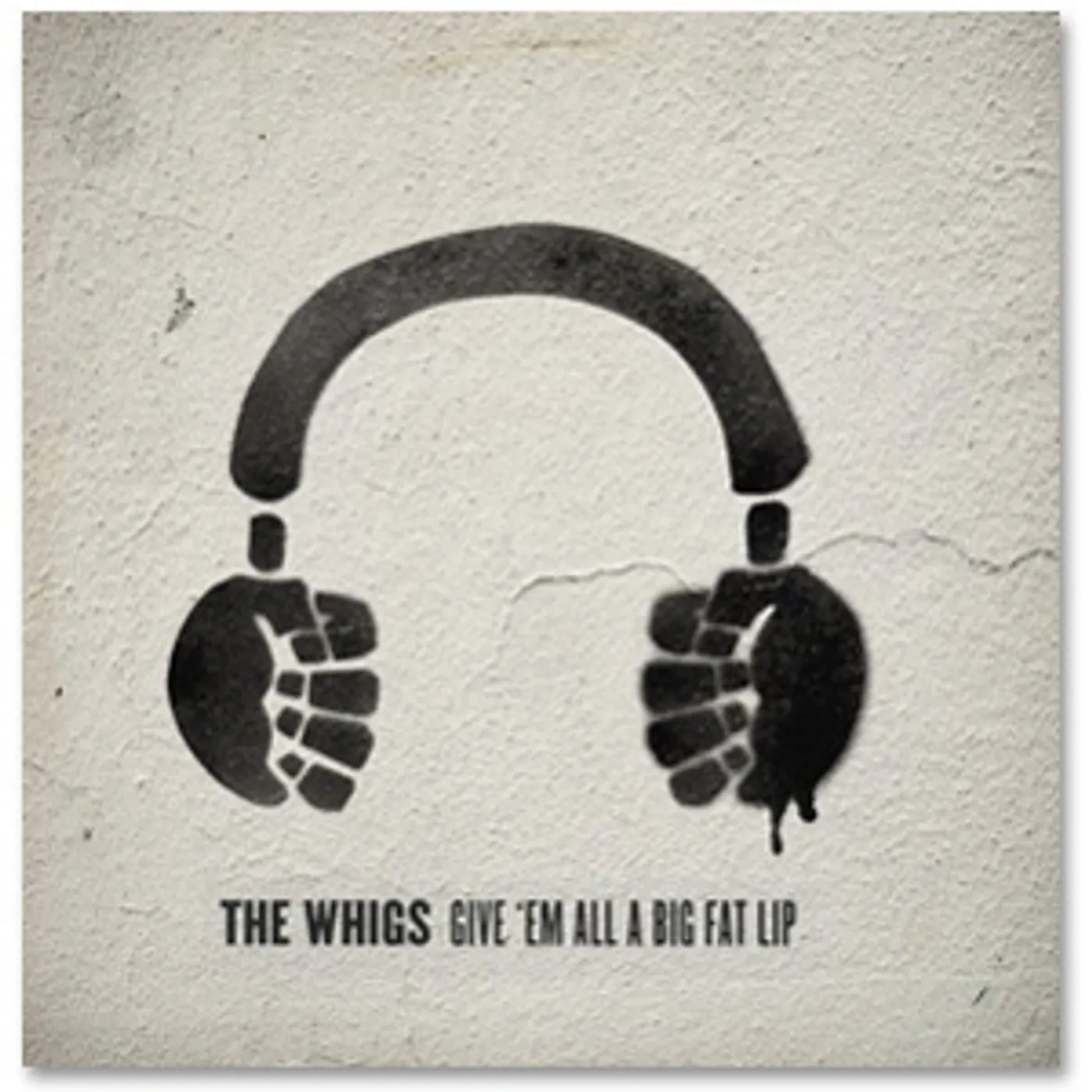 The Whigs - Give 'em All A Big Fat Lip