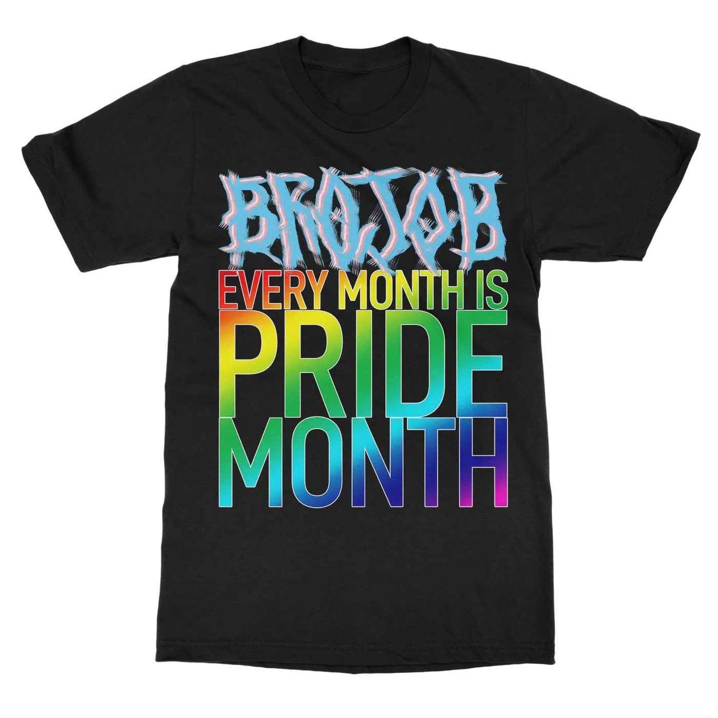 Brojob "Every Month is Pride Month" T-Shirt